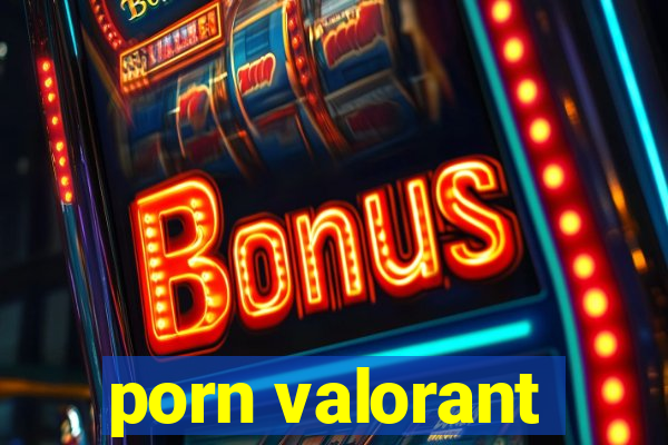 porn valorant